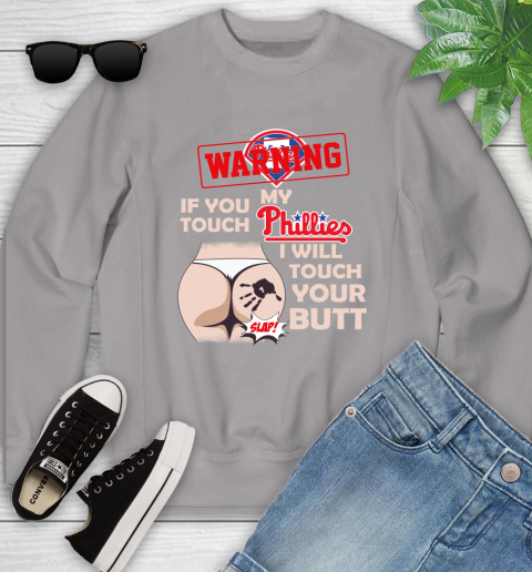 Philadelphia Phillies MLB Baseball Warning If You Touch My Team I Will Touch My Butt Youth Sweatshirt 3