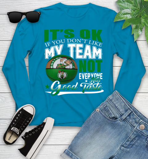 NBA It's Ok If You Don't Like My Team Boston Celtics Not Everyone Has Good Taste Basketball Youth Long Sleeve 8