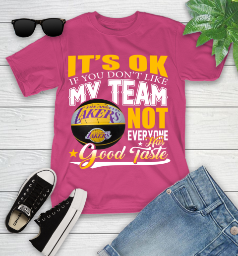 NBA It's Ok If You Don't Like My Team Los Angeles Lakers Not Everyone Has Good Taste Basketball Youth T-Shirt 11