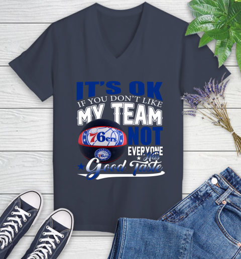 NBA It's Ok If You Don't Like My Team Philadelphia 76ers Not Everyone Has Good Taste Basketball Women's V-Neck T-Shirt 12
