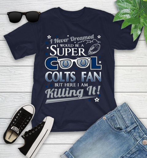 Indianapolis Colts NFL Football I Never Dreamed I Would Be Super Cool Fan Youth T-Shirt 2