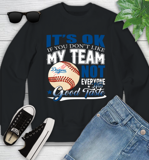 Los Angeles Dodgers MLB Baseball You Don't Like My Team Not Everyone Has Good Taste Youth Sweatshirt