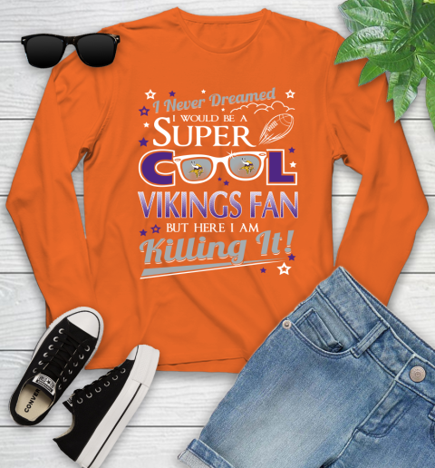 Minnesota Vikings NFL Football I Never Dreamed I Would Be Super Cool Fan Youth Long Sleeve 3
