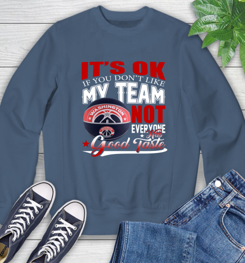 NBA It's Ok If You Don't Like My Team Washington Wizards Not Everyone Has Good Taste Basketball Sweatshirt 8