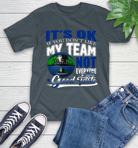 NBA It's Ok If You Don't Like My Team Minnesota Timberwolves Not Everyone Has Good Taste Basketball T-Shirt 10