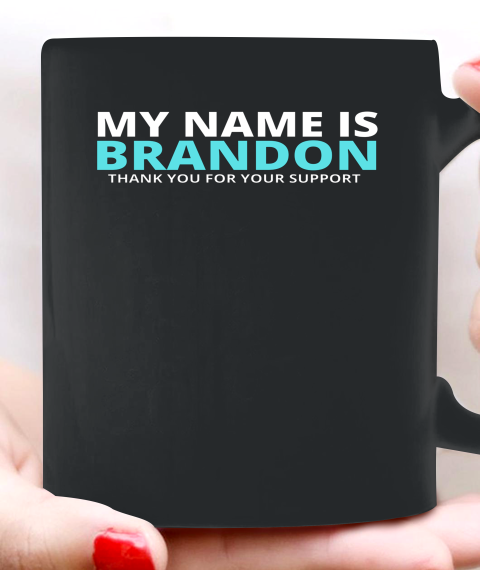 My Name is Brandon Thank You For Your Support Ceramic Mug 11oz
