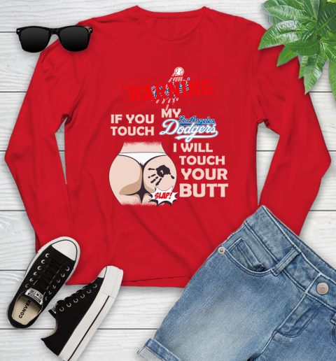 Los Angeles Dodgers MLB Baseball Warning If You Touch My Team I Will Touch My Butt Youth Long Sleeve 11