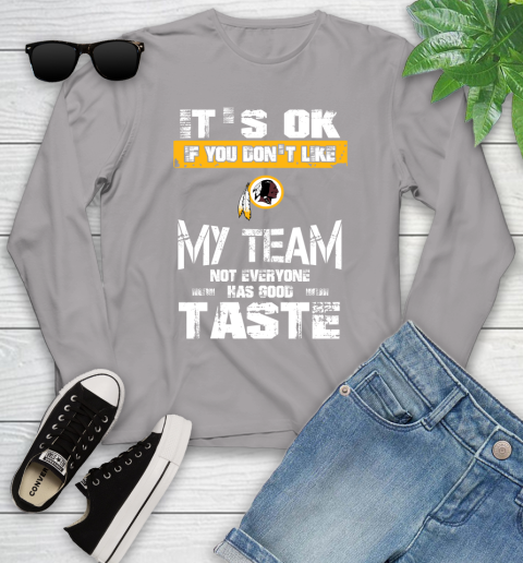 Washington Redskins NFL Football It's Ok If You Don't Like My Team Not Everyone Has Good Taste Youth Long Sleeve 5