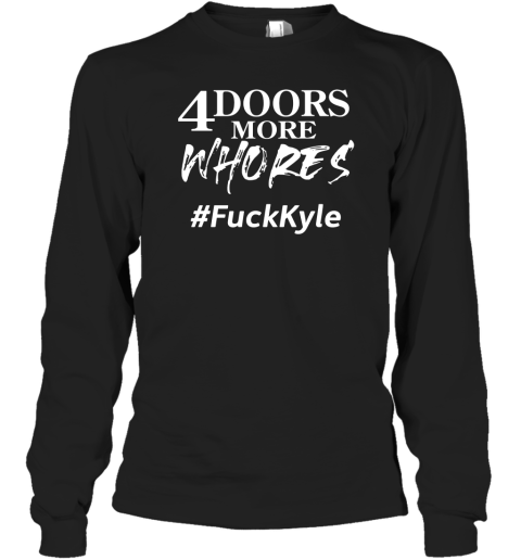 4doorsmorewhores FuckKyle Long Sleeve T-Shirt