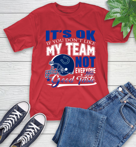 Indianapolis Colts NFL Football You Don't Like My Team Not Everyone Has Good Taste T-Shirt 11