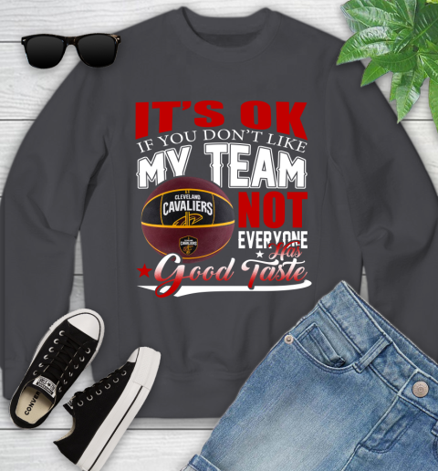 NBA It's Ok If You Don't Like My Team Cleveland Cavaliers Not Everyone Has Good Taste Basketball Youth Sweatshirt 5