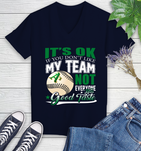 Oakland Athletics MLB Baseball You Don't Like My Team Not Everyone Has Good Taste Women's V-Neck T-Shirt 2