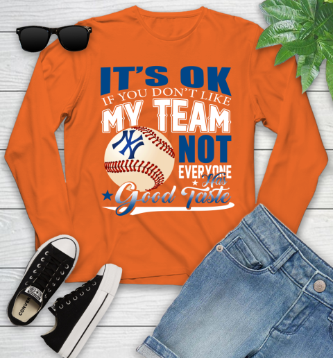 New York Yankees MLB Baseball You Don't Like My Team Not Everyone Has Good Taste Youth Long Sleeve 3
