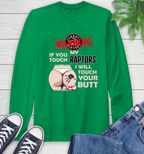 Toronto Raptors NBA Basketball Warning If You Touch My Team I Will Touch My Butt Long Sleeve T-Shirt 8