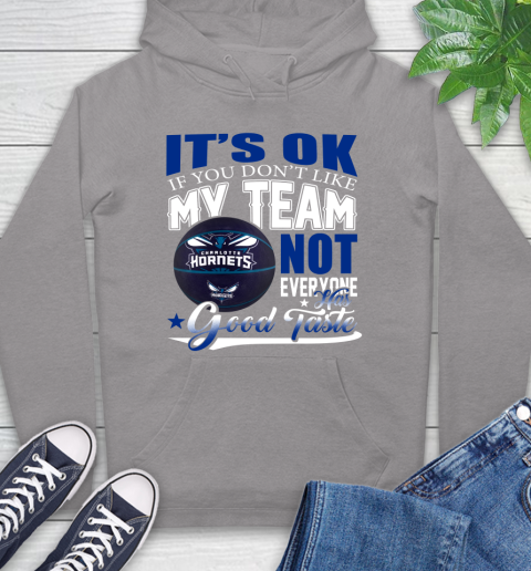 NBA It's Ok If You Don't Like My Team Charlotte Hornets Not Everyone Has Good Taste Basketball Hoodie 6
