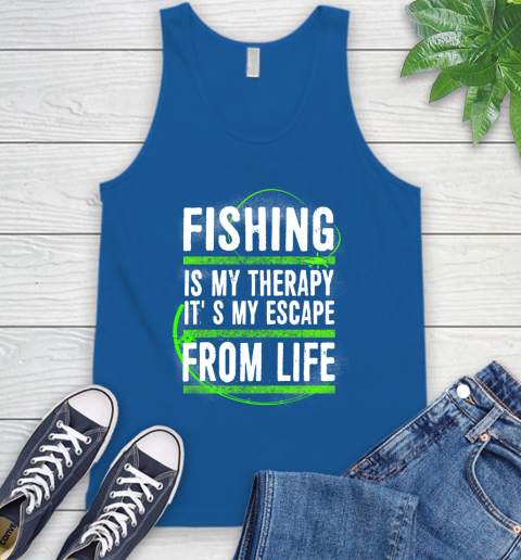 Fishing Is My Therapy It's My Escape From Life Tank Top 4