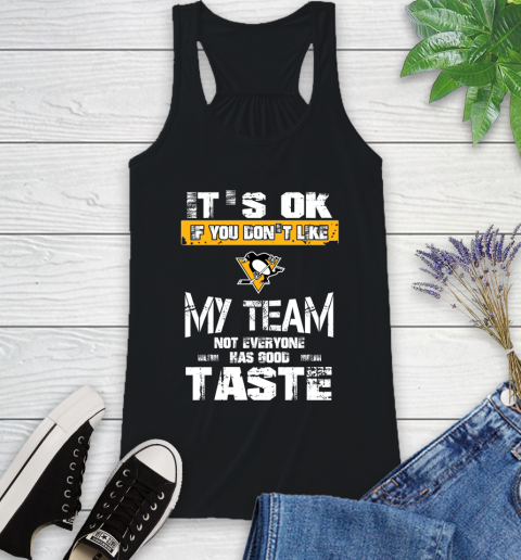 Pittsburgh Penguins NHL Hockey It's Ok If You Don't Like My Team Not Everyone Has Good Taste Racerback Tank