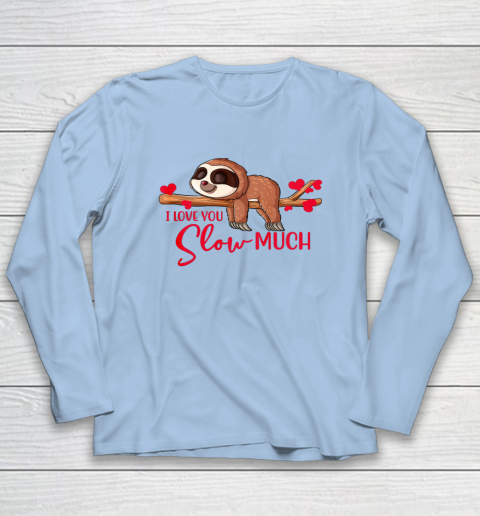 Valentine Sloth I Love You Slow Much Cute Valentine Long Sleeve T-Shirt 13