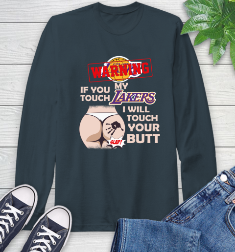 Los Angeles Lakers NBA Basketball Warning If You Touch My Team I Will Touch My Butt Long Sleeve T-Shirt 9