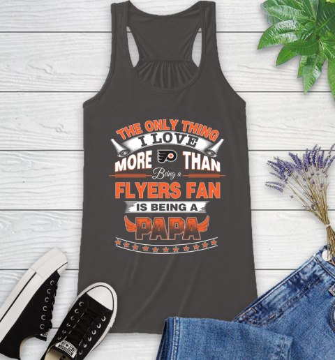 NHL The Only Thing I Love More Than Being A Philadelphia Flyers Fan Is Being A Papa Hockey Racerback Tank 11