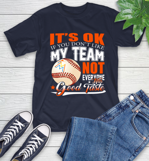 Miami Marlins MLB Baseball You Don't Like My Team Not Everyone Has Good Taste T-Shirt 3