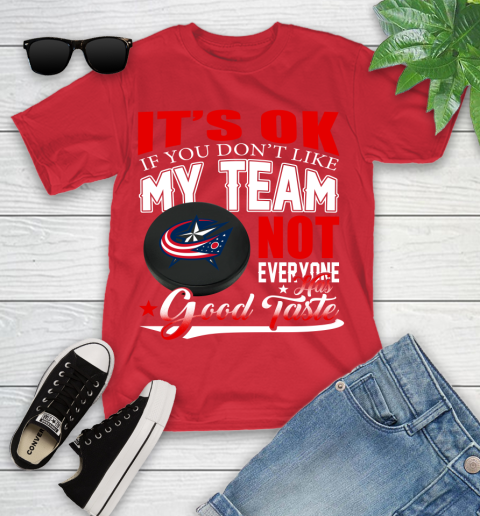 Columbus Blue Jackets NHL Hockey You Don't Like My Team Not Everyone Has Good Taste Youth T-Shirt 13
