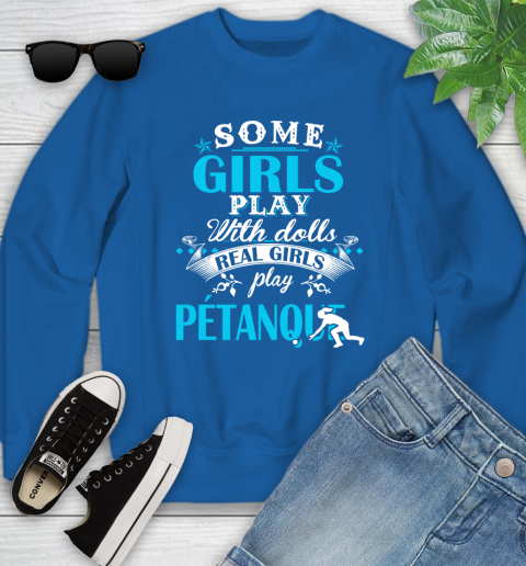 Some Girls Play With Dolls Real Girls Play Pétanque Youth Sweatshirt 7