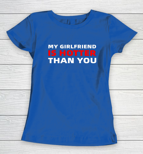 My Girlfriend Is Hotter Than You Funny Boyfriend Valentine Women's T-Shirt 14