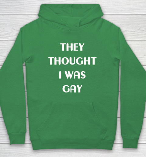 They Thought I Was Gay Hoodie 13