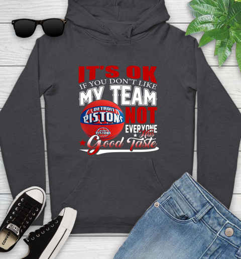 NBA It's Ok If You Don't Like My Team Detroit Pistons Not Everyone Has Good Taste Basketball Youth Hoodie 8