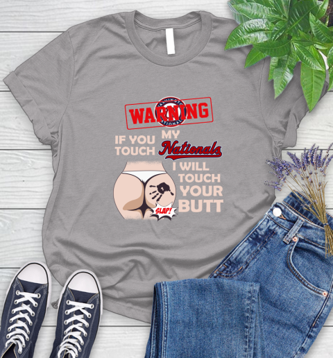 Washington Nationals MLB Baseball Warning If You Touch My Team I Will Touch My Butt Women's T-Shirt 5