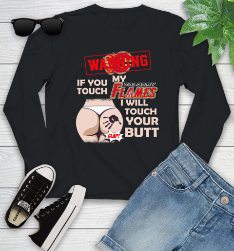 Calgary Flames NHL Hockey Warning If You Touch My Team I Will Touch My Butt Youth Long Sleeve