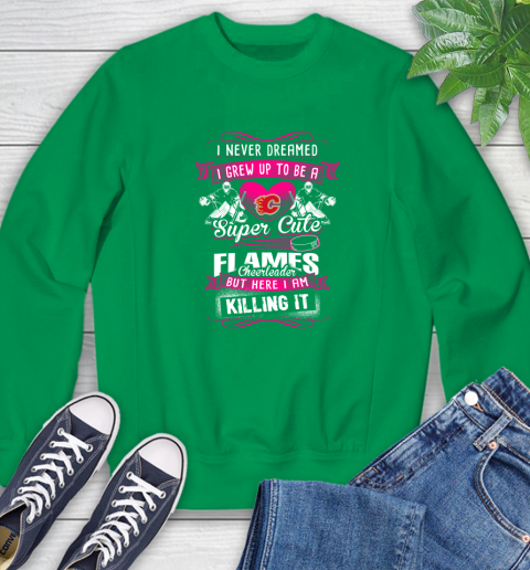 Calgary Flames NHL Hockey I Never Dreamed I Grew Up To Be A Super Cute Cheerleader Sweatshirt 7