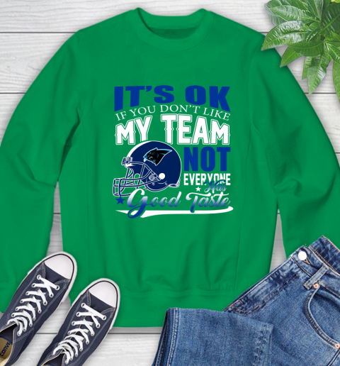 Carolina Panthers NFL Football You Don't Like My Team Not Everyone Has Good Taste Sweatshirt 7