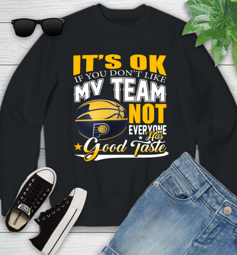NBA It's Ok If You Don't Like My Team Indiana Pacers Not Everyone Has Good Taste Basketball Youth Sweatshirt