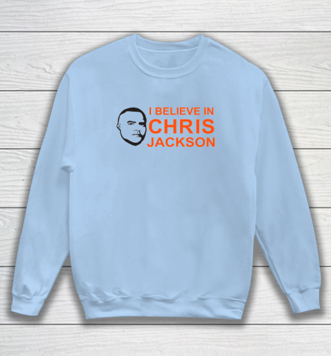 I Believe In Chris Jackson Shirt Sweatshirt 4