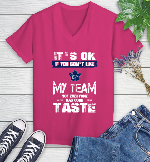 Toronto Maple Leafs NHL Hockey It's Ok If You Don't Like My Team Not Everyone Has Good Taste Women's V-Neck T-Shirt 9