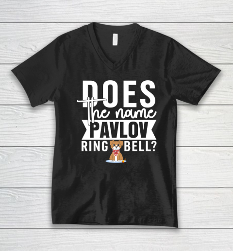 Does The Name Pavlov Ring A Bell Shirt  Funny Psychology Quote V-Neck T-Shirt