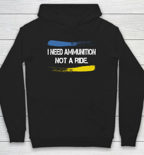 I Need Ammunition Not A Ride Shirt  Ukraine Hoodie