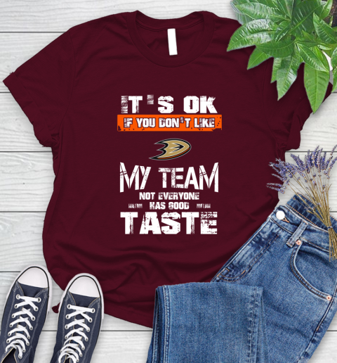 Anaheim Ducks NHL Hockey It's Ok If You Don't Like My Team Not Everyone Has Good Taste Women's T-Shirt 7