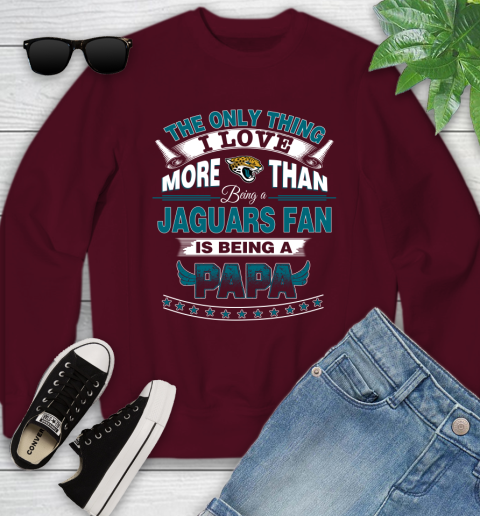 NFL The Only Thing I Love More Than Being A Jacksonville Jaguars Fan Is Being A Papa Football Youth Sweatshirt 4