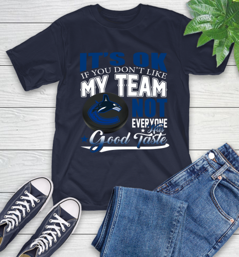 Vancouver Canucks NHL Hockey You Don't Like My Team Not Everyone Has Good Taste T-Shirt 3