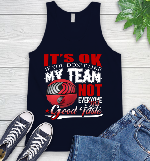 NBA It's Ok If You Don't Like My Team Portland Trail Blazers Not Everyone Has Good Taste Basketball Tank Top 2
