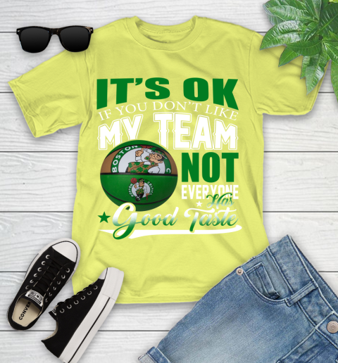 NBA It's Ok If You Don't Like My Team Boston Celtics Not Everyone Has Good Taste Basketball Youth T-Shirt 10
