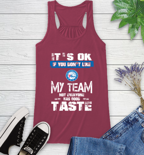 Philadelphia 76ers NBA Basketball It's Ok If You Don't Like My Team Not Everyone Has Good Taste Racerback Tank 7