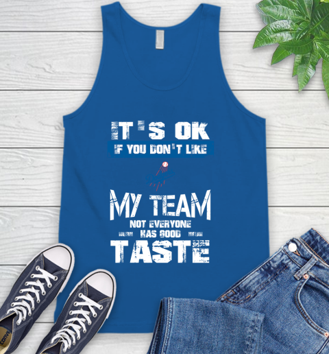 Los Angeles Dodgers MLB Baseball It's Ok If You Don't Like My Team Not Everyone Has Good Taste Tank Top 4