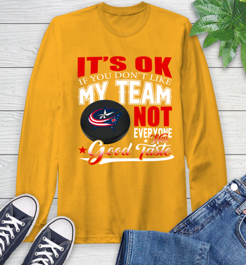 Columbus Blue Jackets NHL Hockey You Don't Like My Team Not Everyone Has Good Taste Long Sleeve T-Shirt - Image 3