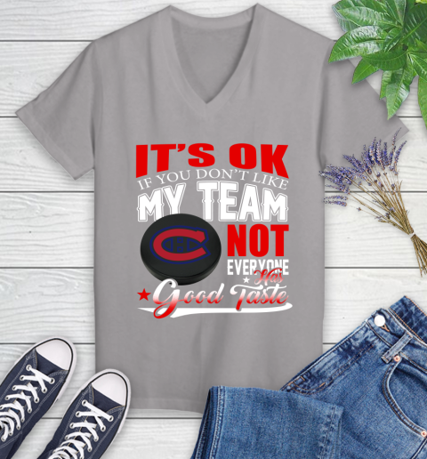Montreal Canadiens NHL Hockey You Don't Like My Team Not Everyone Has Good Taste Women's V-Neck T-Shirt 4