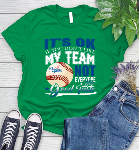 Los Angeles Dodgers MLB Baseball You Don't Like My Team Not Everyone Has Good Taste Women's T-Shirt 9