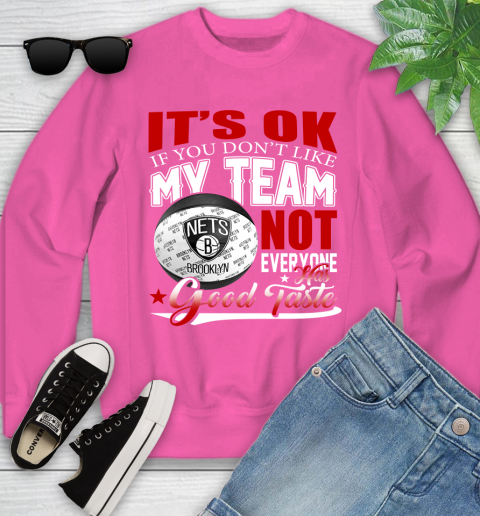 NBA It's Ok If You Don't Like My Team Brooklyn Nets Not Everyone Has Good Taste Basketball Youth Sweatshirt 6